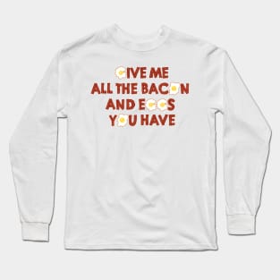 All The Eggs And Bacon Long Sleeve T-Shirt